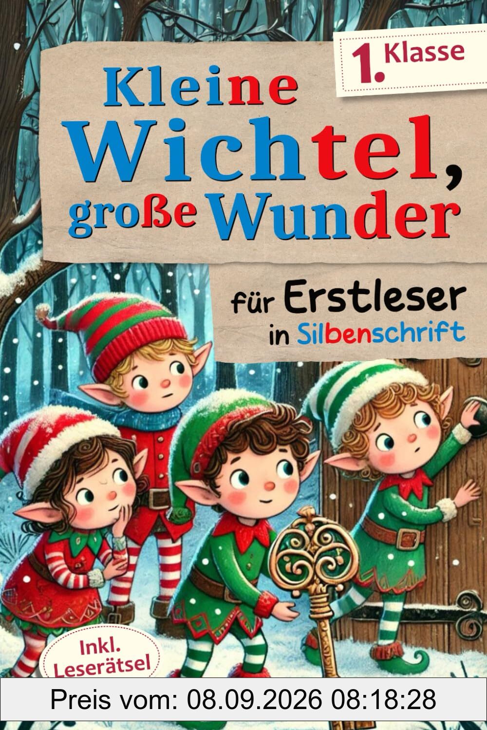 Kleine Wichtel, große Wunder: 24 zauberhafte Wichtelgeschichten über Mut, innere Stärke und Freundschaft - für Erstleser in Silbenschrift