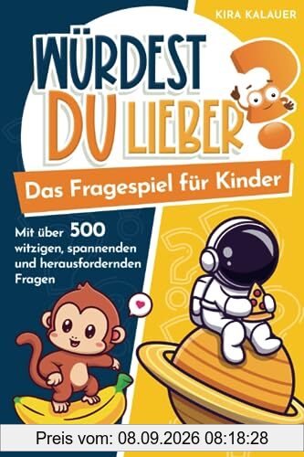 Würdest du lieber? Das Fragespiel für Kinder: mit über 500 witzigen, spannenden und herausfordernden Fragen