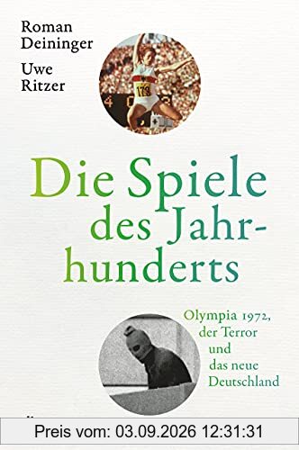 Die Spiele des Jahrhunderts: Olympia 1972, der Terror und das neue Deutschland