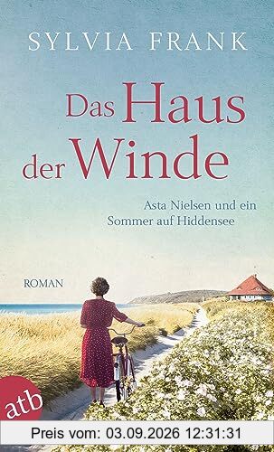 Das Haus der Winde: Asta Nielsen und ein Sommer auf Hiddensee