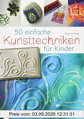 50 einfache Kunsttechniken für Kinder
