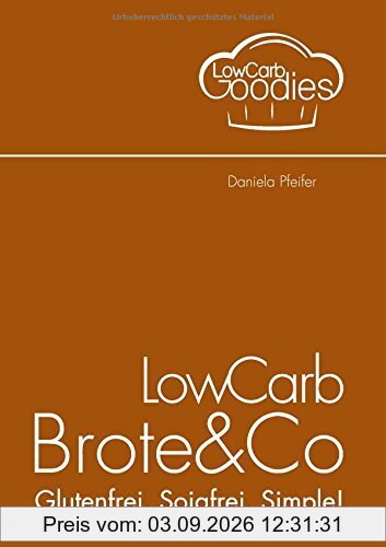 LowCarb Brote & Co: Glutenfrei. Sojafrei. Simple!
