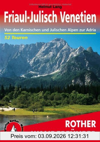 Friaul-Julisch Venetien: Von den Karnischen und Julischen Alpen zur Adria. 52 Touren