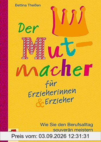 Der Mutmacher für Erzieherinnen & Erzieher: Wie Sie den Berufsalltag souverän meistern