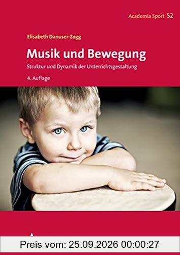 Musik und Bewegung: Struktur und Dynamik der Unterrichtsgestaltung (Academia Sport, Band 52)