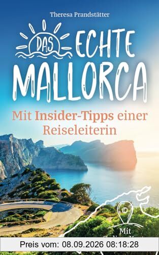 Das echte Mallorca mit Insider-Tipps einer Reiseleiterin - Der kompakte Reiseführer mit idyllischen Buchten, Outdoor-Abenteuern und versteckten Orten abseits des Mainstreams