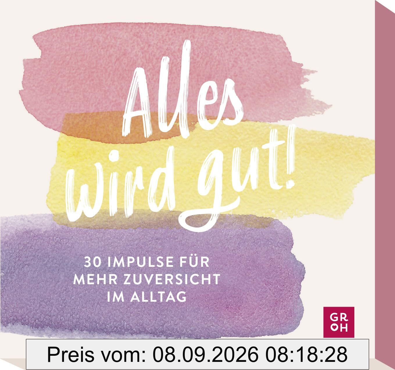Alles wird gut!: 30 Impulse für mehr Zuversicht im Alltag | Kartenbox mit Inspirationen und Ideen, die Mut machen und Kraft schenken.