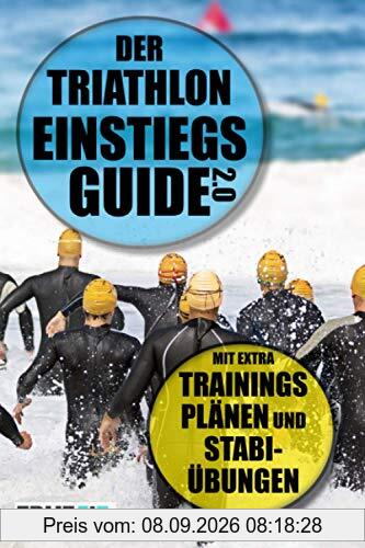 Der Triathlon Einstiegs Guide 2.0: Mit extra Trainingsplänen und Stabi-Übungen
