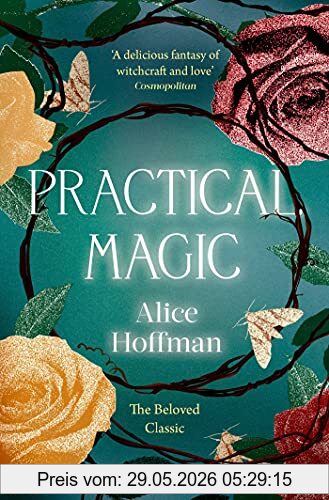 Alice Hoffman Practical Magic, The Beloved Novel Of Love, Friendship, Sisterhood And Magic (The Practical Magic Series, Band 3)