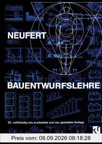 Bauentwurfslehre. Grundlagen, Normen, Vorschriften über Anlage, Bau, Gestaltung, Raumbedarf, Raumbeziehungen, Masse für Gebäude, Räume, Einrichtungen, ... Bauherrn, Lehrenden und Lernenden