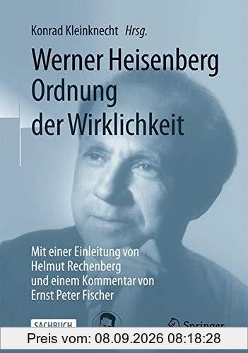 Werner Heisenberg, Ordnung der Wirklichkeit: Mit einer Einleitung von Helmut Rechenberg und einem Kommentar von Ernst Peter Fischer