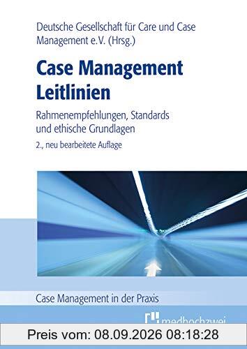 Case Management Leitlinien - Rahmenempfehlungen, Standards und ethische Grundlagen (Case Management in der Praxis)