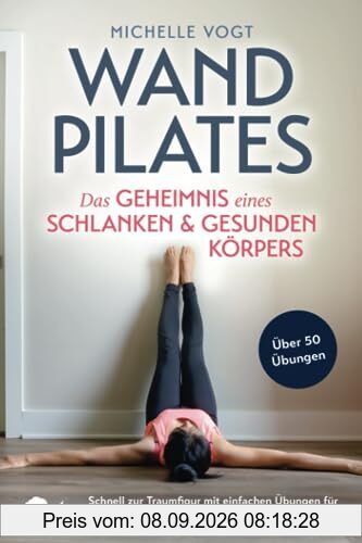 Wandpilates - Das Geheimnis eines schlanken & gesunden Körpers: Schnell zur Traumfigur mit einfachen Übungen für zuhause - Mehr Stabilität, Kraft und Flexibilität