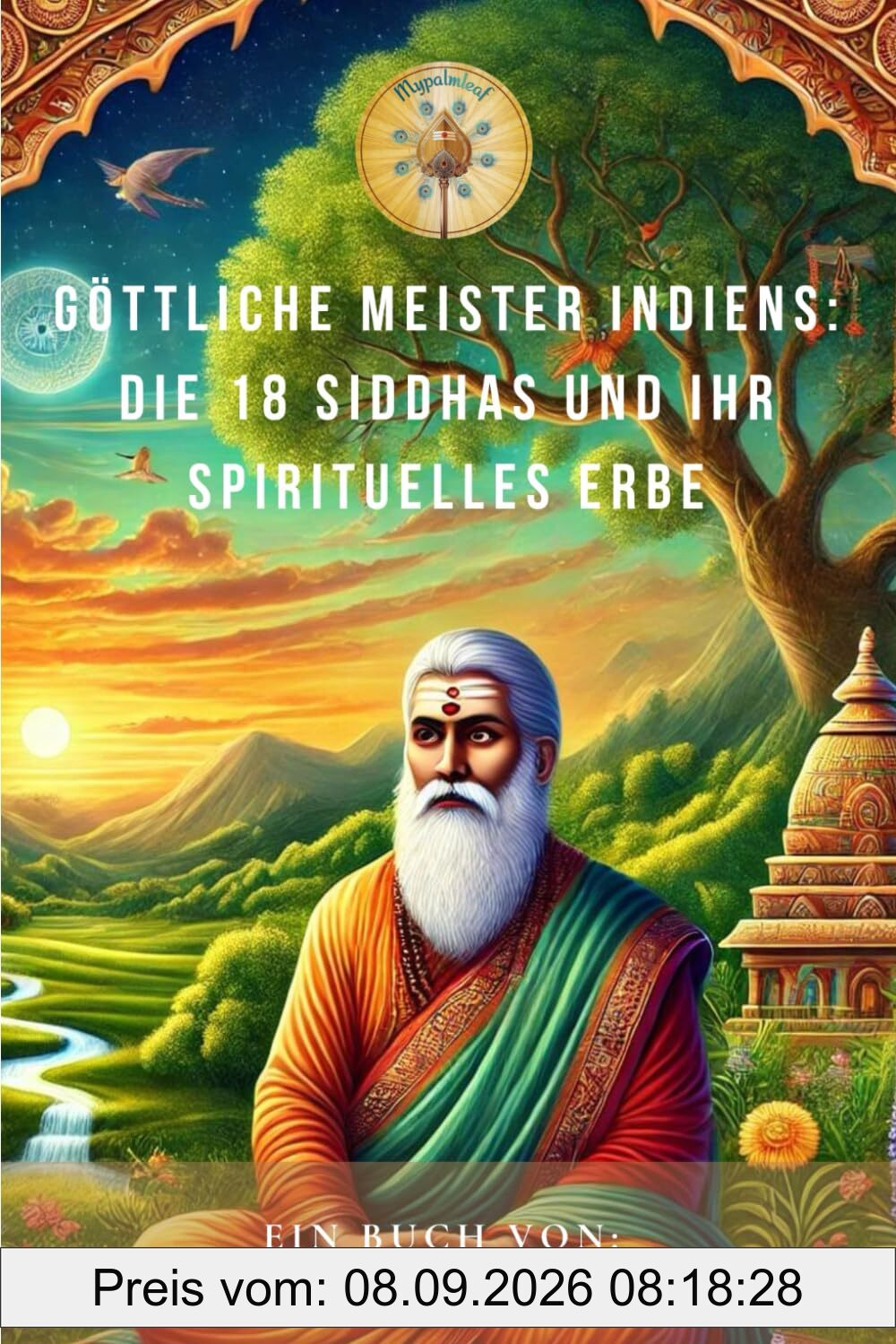 Göttliche Meister Indiens: Die 18 Siddha und ihr spirituelles Erbe