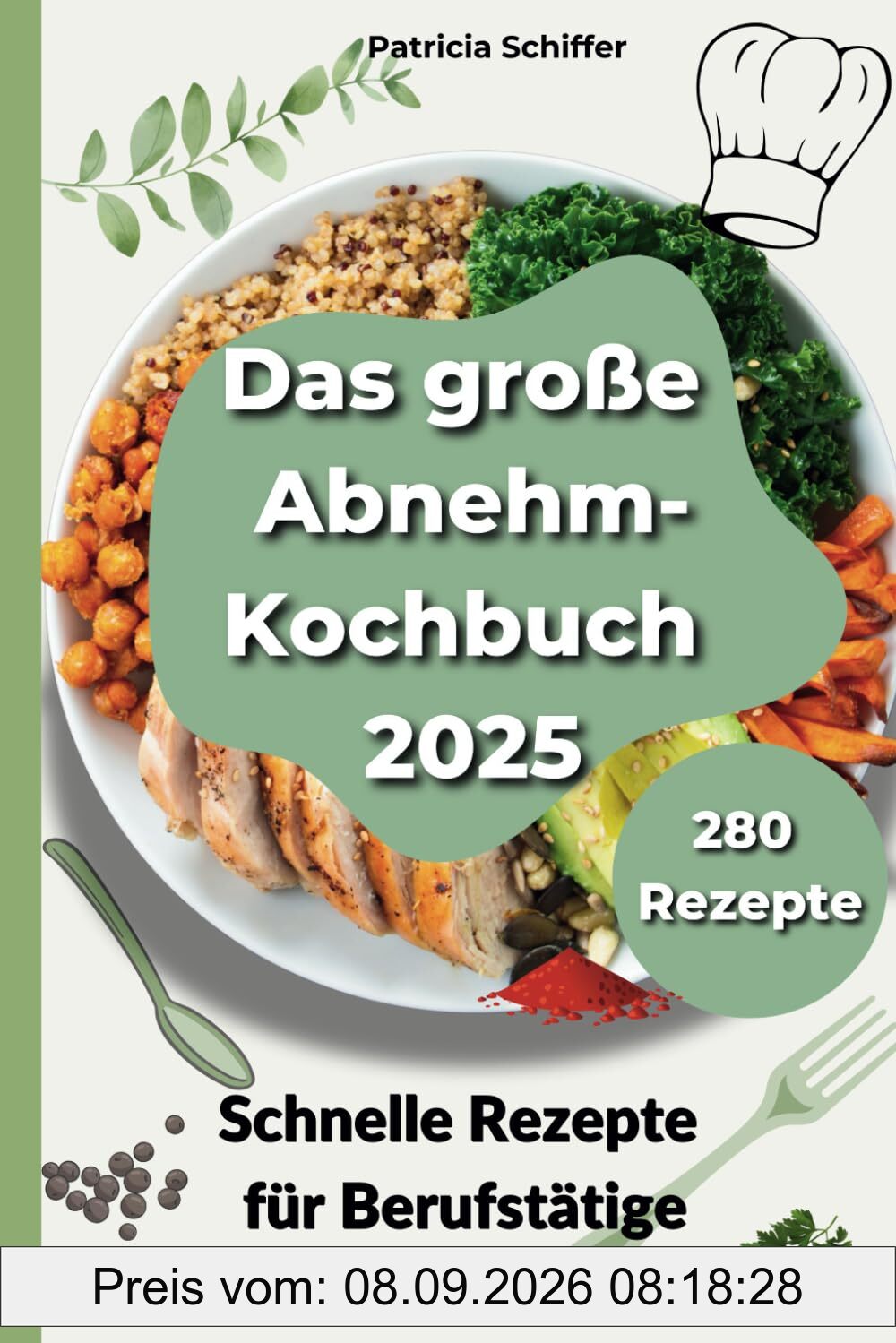 Das große Abnehm-Kochbuch 2025: 280 schnelle und gesunde Rezepte für Berufstätige: Einfach abnehmen mit leckeren Mahlzeiten für jeden Tag – von Frühstück bis Dinner