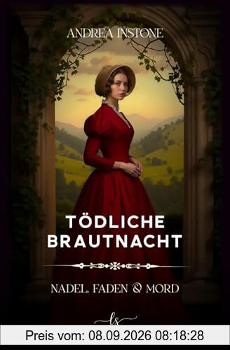 Tödliche Brautnacht: Sommer 1845 - ein viktorianischer Krimi (Nadel, Faden & Mord, Band 1)