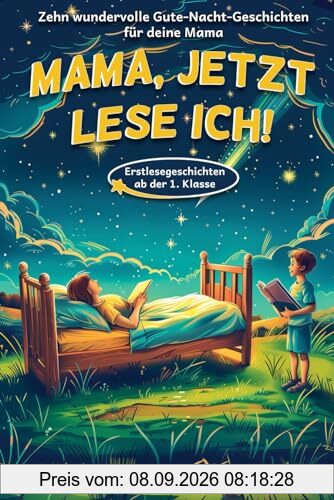 Mama, jetzt lese ich! Dein Kind liest dir die Gute-Nacht-Geschichten vor - Für Erstleser ab der 1. Klasse geeignet - mit Kapiteleinteilung