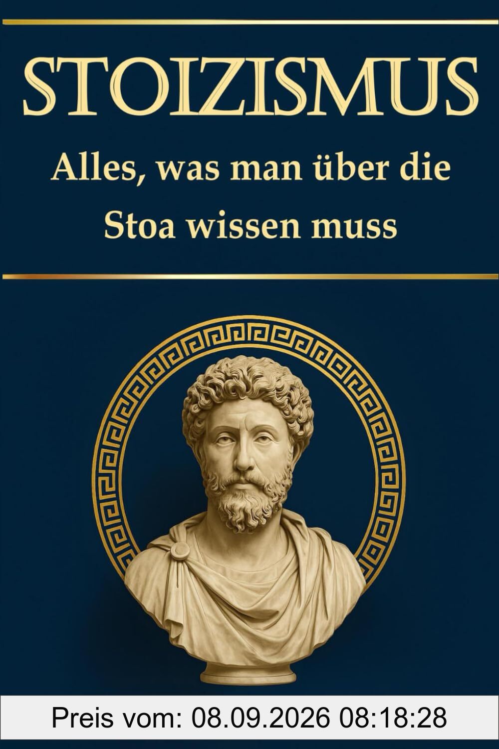 Stoizismus – Alles, was man über die Stoa wissen muss: Geschichte, Philosophie und Alltagspraxis; Für mehr Resilienz, Selbstreflexion und Selbstfindung; mit einem 30-tägigen Selbsterfahrungsprogramm