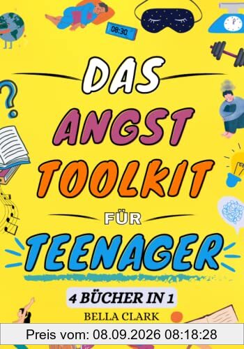 Das Angst Toolkit für Teenager: Ein einfaches und praxisnahes Arbeitsbuch mit wirkungsvollen DBT- und CBT-Tools zur Überwindung von Stress und Ängsten ... zur Verbesserung der psychischen Gesundheit