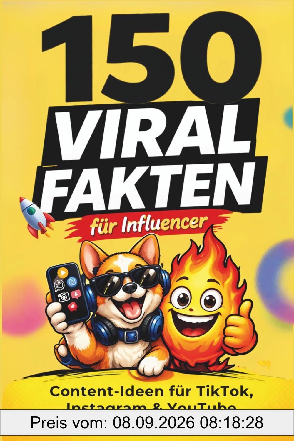 150 VIRAL FAKTEN FÜR INFLUENCER: Content-Ideen für TikTok, Instagram & YouTube; Wie Content wirklich viral geht – Psychologie, Strategien und Systeme für mehr Reichweite auf Social Media