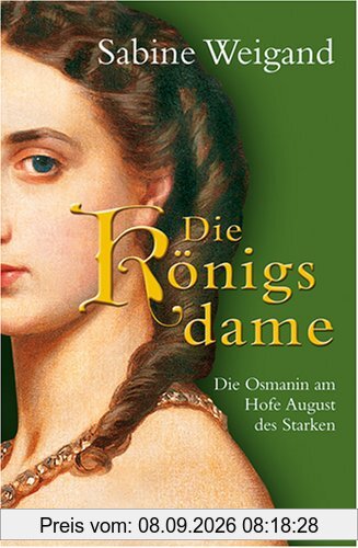 Die Königsdame: Die Osmanin am Hofe von August dem Starken