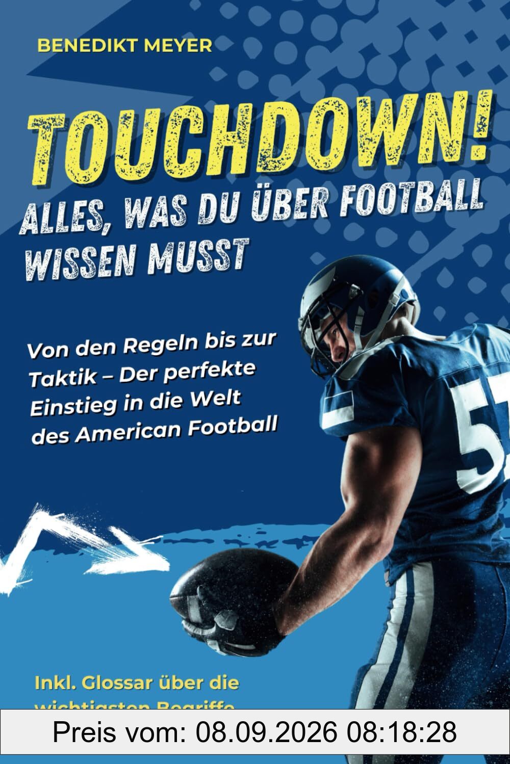 Touchdown! Alles, was Du über Football wissen musst: Von den Regeln bis zur Taktik - Der perfekte Einstieg in die Welt des American Football