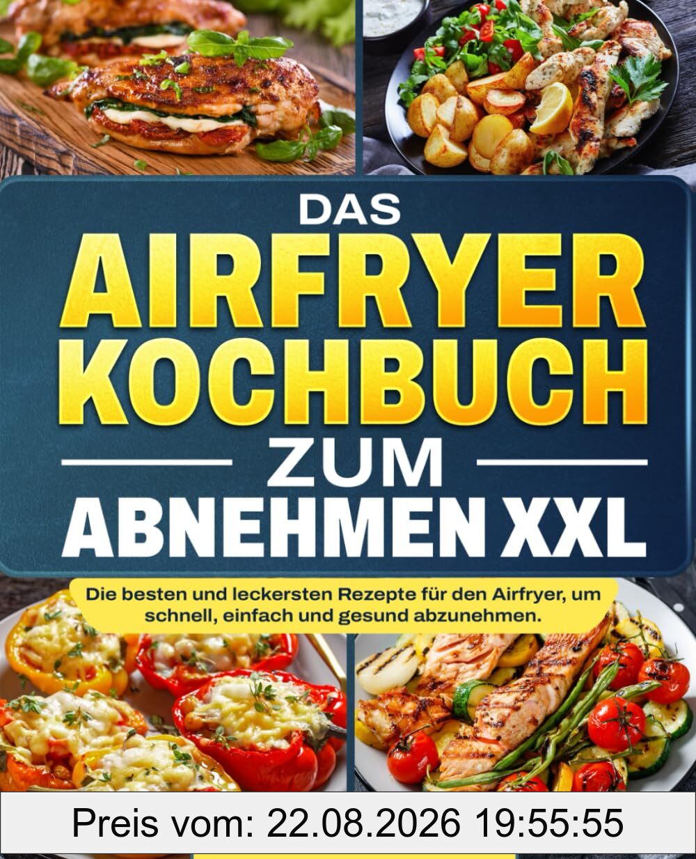 Das Airfryer Kochbuch zum Abnehmen XXL: Die besten und leckersten Rezepte für den Airfryer, um schnell, einfach und gesund abzunehmen.