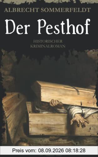 Der Pesthof: Historischer Kriminalroman