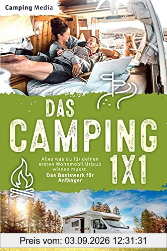 Das Camping 1x1: Alles was du für deinen ersten Wohnmobil Urlaub wissen musst. Das Basiswerk für Anfänger