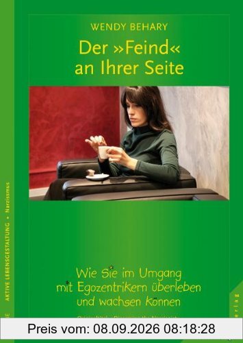 Der Feind an Ihrer Seite. Wie Sie im Umgang mit Egozentrikern überleben und wachsen können