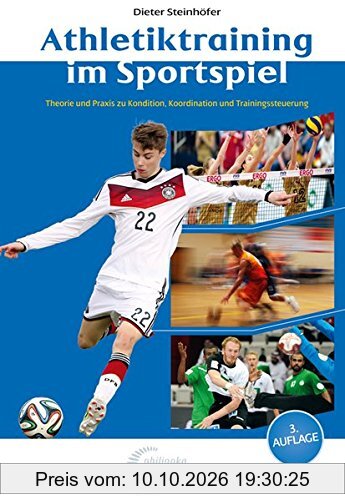 Athletiktraining im Sportspiel: Theorie und Praxis zu Kondition, Koordination und Trainingssteuerung