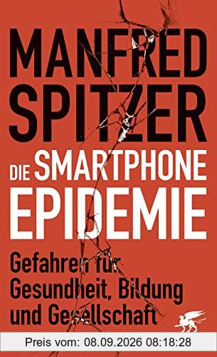 Die Smartphone-Epidemie: Gefahren für Gesundheit, Bildung und Gesellschaft