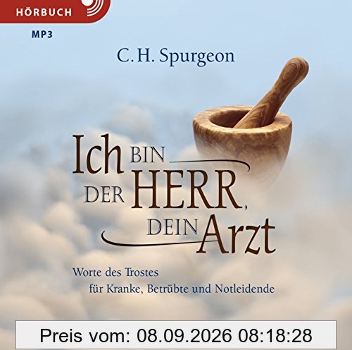 Ich bin der Herr, dein Arzt (Hörbuch): Worte des Trostes für Kranke, Betrübte und Notleidende