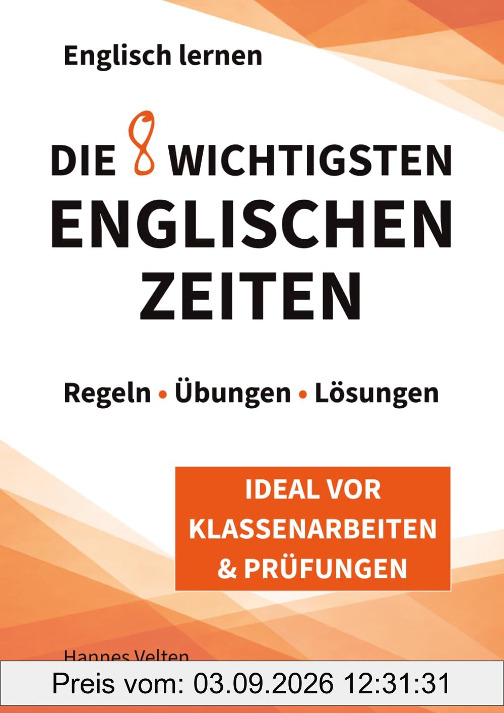 Englisch lernen - Die 8 wichtigsten englischen Zeiten: Regeln, Übungen & Lösungen | Ideal vor Klassenarbeiten & Prüfungen | Inkl. Kurzgeschichten & Unregelmäßige Verben