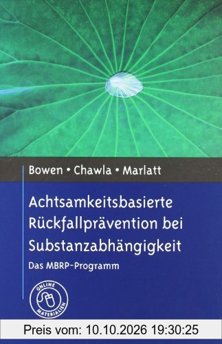 Achtsamkeitsbasierte Rückfallprävention bei Substanzabhängigkeit: Das MBRP-Programm. Mit Online-Materialien