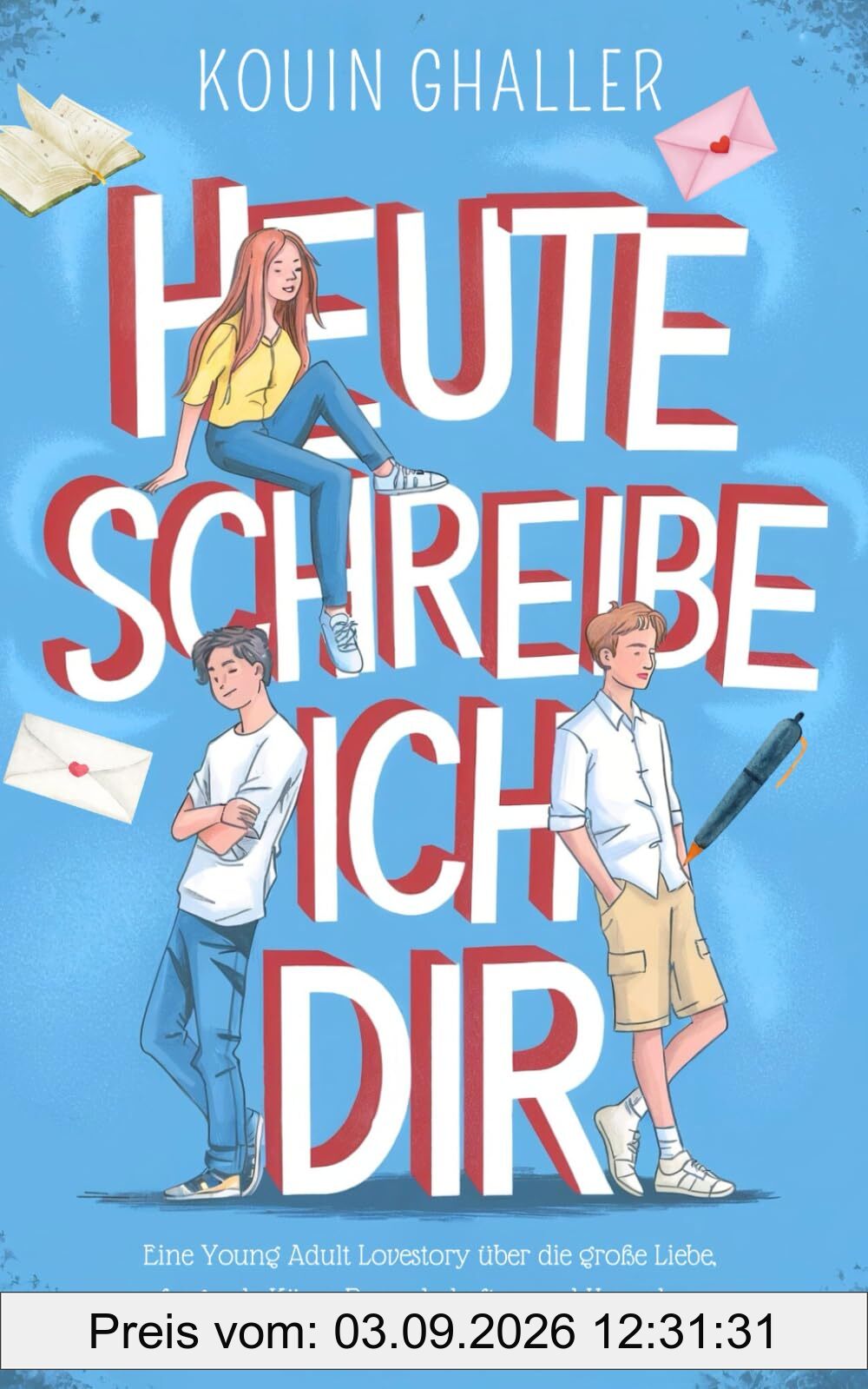 Heute schreibe ich Dir: Eine Young Adult Lovestory über die große Liebe, aufregende Küsse, Freundschaften und Herzschmerz (ab 12 Jahren)