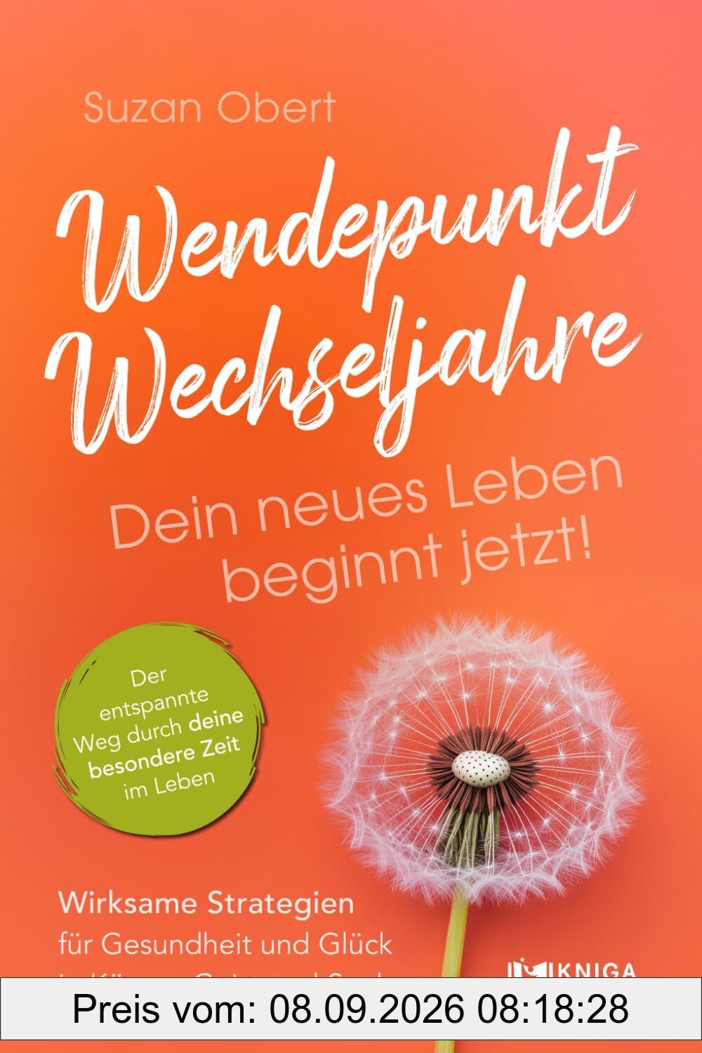 Wendepunkt Wechseljahre: Dein neues Leben beginnt jetzt!: Wirksame Strategien für Gesundheit und Glück in Körper, Geist und Seele