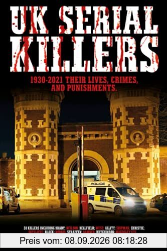 UK SERIAL KILLERS: 1930-2021, Their Lives, Crimes and Punishments