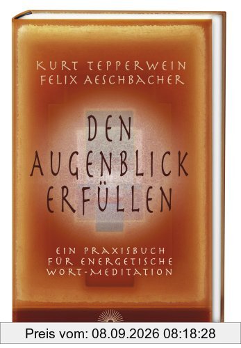 Den Augenblick erfüllen: Ein Praxisbuch für energetische Wort-Meditationen