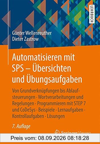Automatisieren mit SPS - Übersichten und Übungsaufgaben: Von Grundverknüpfungen bis Ablaufsteuerungen, Wortverarbeitungen und Regelungen, ... Lernaufgaben, Kontrollaufgaben, Lösungen