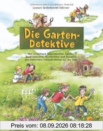 Die Garten-Detektive: Mit vielfältigen Experimenten, Spielen, Bastelaktionen, Geschichten und Rezepten den blühenden Frühjahrsboten auf der Spur