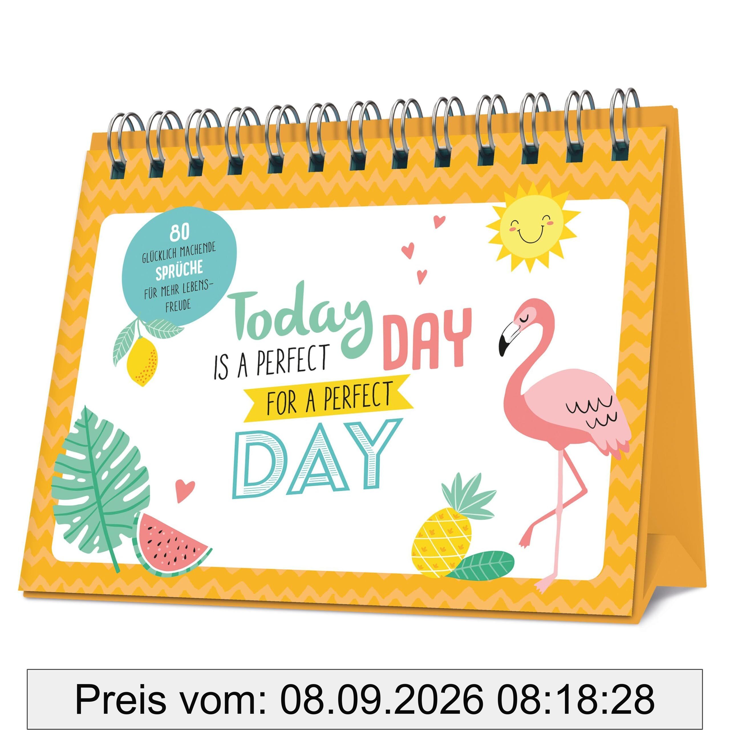 It's a perfect day for a perfect day: 80 glücklich machende Sprüche für mehr Lebensfreude