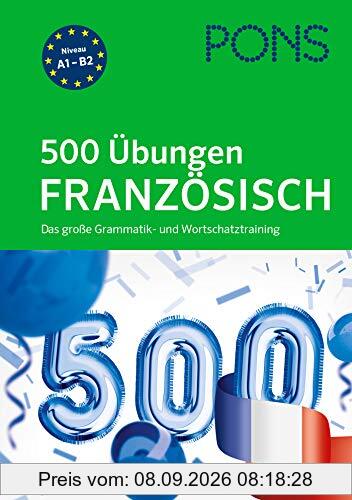 PONS 500 Übungen Französisch: Das große Grammatik- und Wortschatztraining