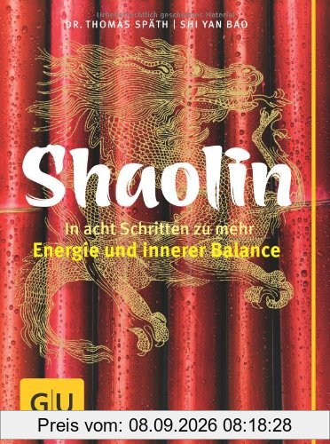 Shaolin - In acht Schritten zu mehr Energie und innerer Balance (GU Text-Ratgeber)