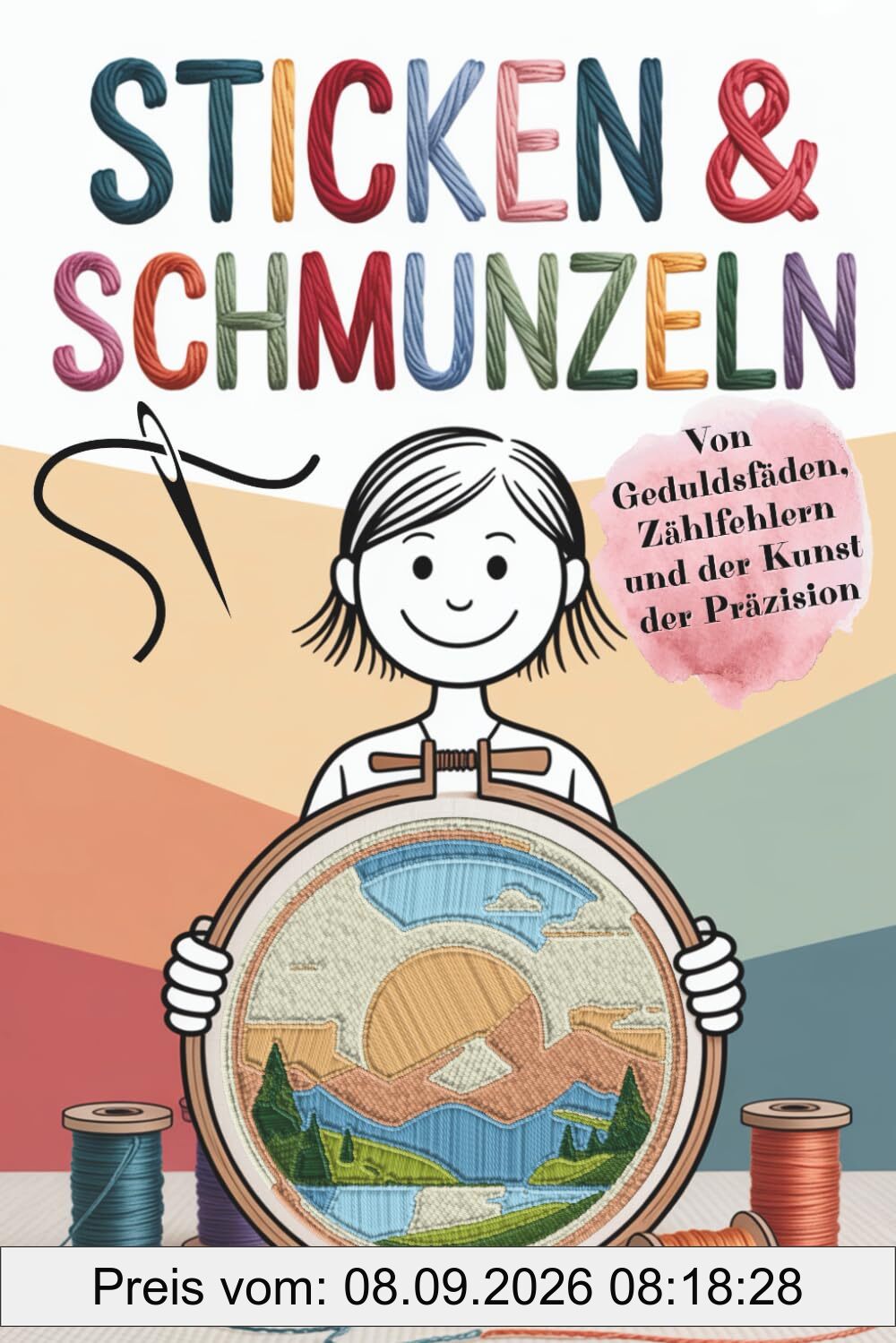 Sticken & Schmunzeln – Stickbuch mit Herz: Ein liebevolles Geschenk für alle, die Sticken lieben | Von Geduldsfäden, Zählfehlern und der Kunst der Präzision (Handarbeiten mit Humor)