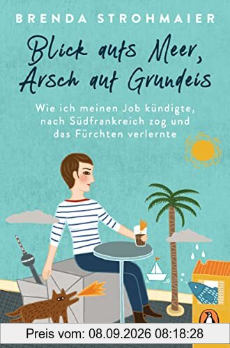 Blick aufs Meer, Arsch auf Grundeis: Wie ich meinen Job kündigte, nach Südfrankreich zog und das Fürchten verlernte