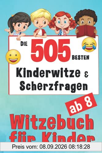 Witzebuch Kinder ab 8 Jahren - 505 Kinderwitze & Scherzfragen: Für Mädchen und Jungen - Grundschule Kinderbücher