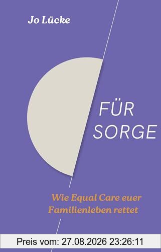 Für Sorge: Wie Equal Care euer Familienleben rettet | Der Ratgeber zu den Streitthemen Vereinbarkeit, Care-Arbeit und Mental Load