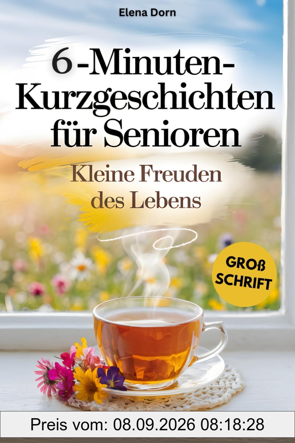 6-Minuten Kurzgeschichten für Senioren: Kleine Freuden des Lebens | Liebevolle Geschichten zum Lächeln und Erinnern – in Großschrift für beste Lesbarkeit