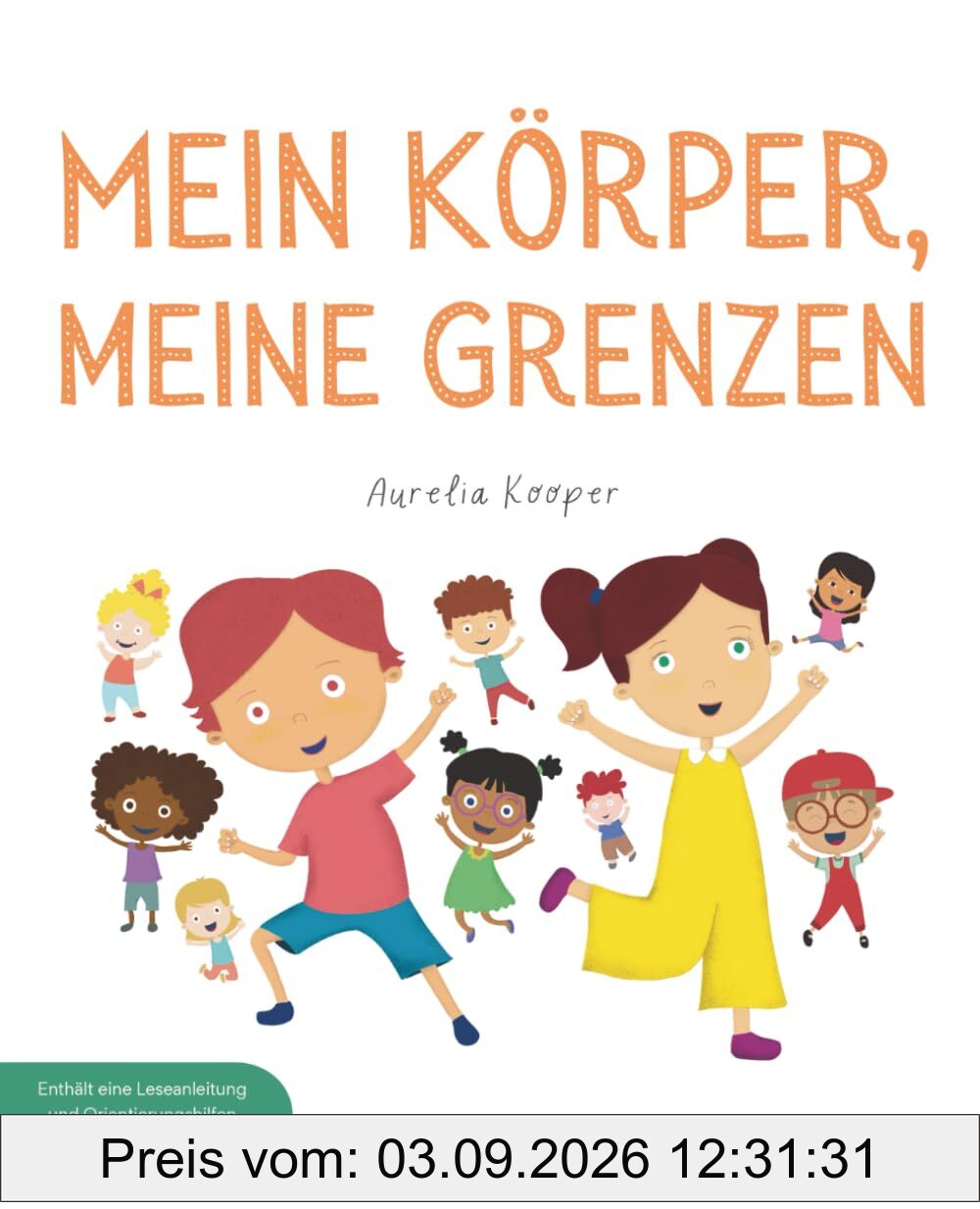 Mein Körper, meine Grenzen: Ein Kinderbuch über Körpergrenzen, Nein sagen und Selbstschutz – für starke Kinder zur Sicherheit & Missbrauchsprävention mit Tipps für Eltern